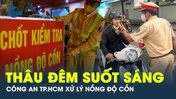 Công an TP.HCM đo nồng độ cồn cả ngày lẫn đêm đến gần Tết | CafeLand