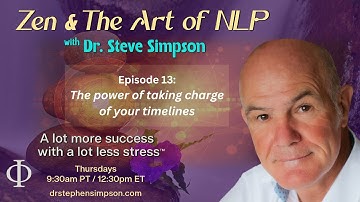The power of taking charge of your timelines | Zen & The Art of NLP with Dr. Stephen Simpson