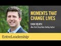 Moments That Change Lives | Dan Heath