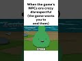 When the game’s NPCs are crazy disrespectful (the game wants you to end them)