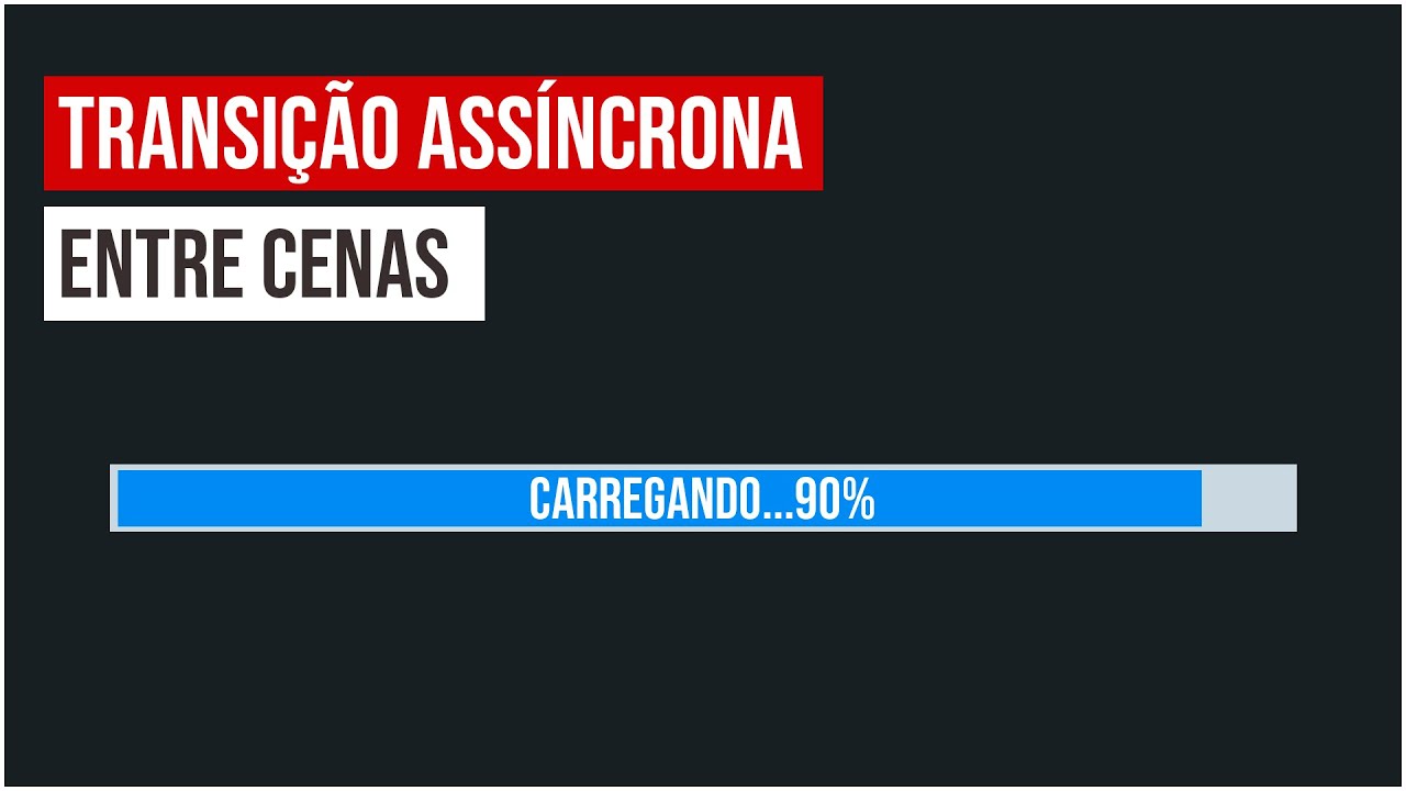 Transição ASSÍNCRONA de cena - Adicionando barra de progresso/loading durante o carregamento da cena