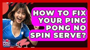 How To Fix Your Ping Pong No Spin Serve? - Ping Pong Prodigy