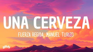 Fuerza Regida, Manuel Turizo - UNA CERVEZA (Lyrics)