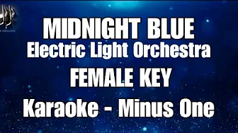 MIDNIGHT BLUE | Electric Light Orchestra • KARAOKE • FEMALE KEY MIDNIGHT BLUE | Electric Light Orchestra • KARAOKE • FEMALE KEY