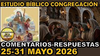Comentarios Estudio Bíblico de la Congregación 25-31 mayo 2026