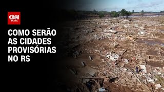 Como serão as cidades provisórias no RS | LIVE CNN