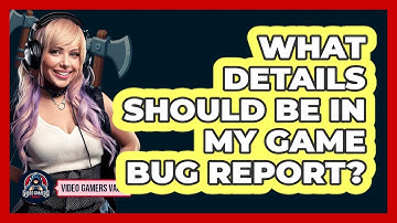 What Details Should Be in My Game Bug Report?