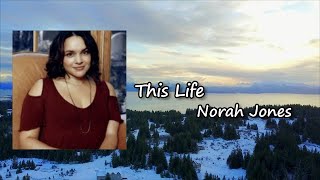 Norah Jones - This Life  Lyrics