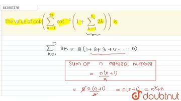 The value of `cot(sum_(n=1)^(23)cot^(-1)(1+sum_(k=1)^(n)2k))` |Class 11 MATH | Doubtnut
