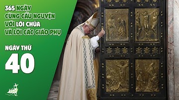 NGÀY 40 | 365 NGÀY CÙNG CẦU NGUYỆN VỚI LỜI CHÚA & LỜI CÁC GIÁO PHỤ