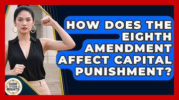 How Does The Eighth Amendment Affect Capital Punishment? - Guide To Your Rights