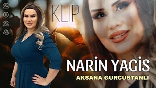 Aksana Gurcustanli - Narin Yagis - 2024 Resmi Klip