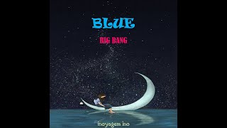 BIG BANG ( 빅뱅 ) - BLUE | [Lirik Terjemahan Indo]