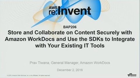 AWS re:Invent 2016: Store and collaborate on content with WorkDocs (BAP206)