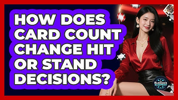 How Does Card Count Change Hit Or Stand Decisions?