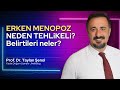 Erken menopoz neden tehlikeli? Erken menopoz belirtileri | Prof. Dr. Taylan Şenol