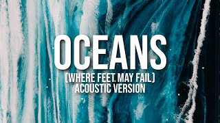 OCEANS (WHERE FEET MAY FAIL) ACOUSTIC VERSION - HILLSONG UNITED LYRIC VIDEO