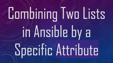 Combining Two Lists in Ansible by a Specific Attribute