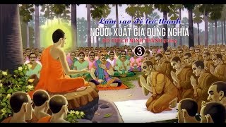 Làm Sao Để Trở Thành Người Xuất Gia Đúng Nghĩa 3 - ĐĐ.Thích Minh Thành