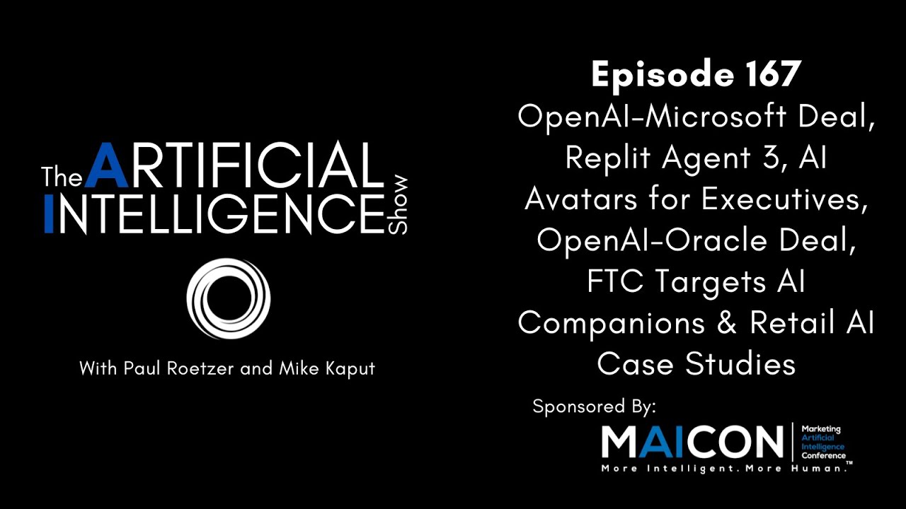 Ep 167: OpenAI-Microsoft, Replit Agent 3, Exec AI Avatars, OpenAI-Oracle Deal, FTC & AI Companions