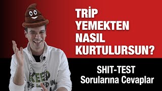 TRİP SORULARINA NASIL CEVAP VERİLİR? / Shit Test geçme yöntemleri