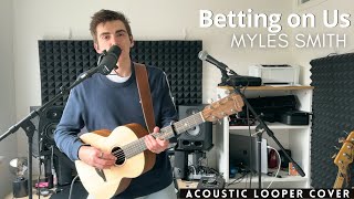 Betting on Us - Myles Smith (Looper cover)