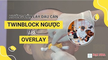 Thực hành chỉnh nha: Hướng dẫn lấy dấu cắn làm twinblock và overlay