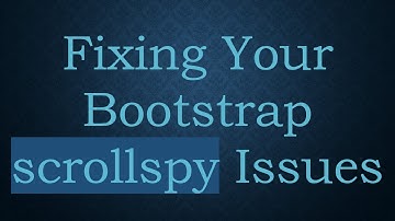 Fixing Your Bootstrap scrollspy Issues