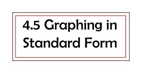 4.5 Graphing Standard Form
