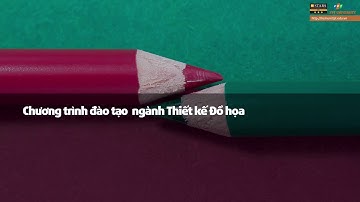 NGÀNH THIẾT KẾ ĐỒ HOẠ - ĐẠI HỌC FPT