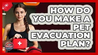 How Do You Make A Pet Evacuation Plan? - Your Emergency Planner