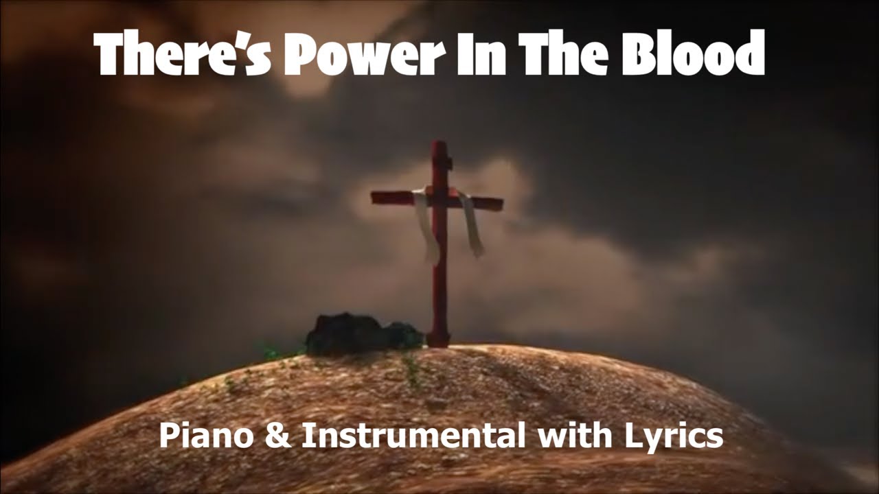 THERE’S POWER IN THE BLOOD Piano Instrumental with Lyrics YouTube