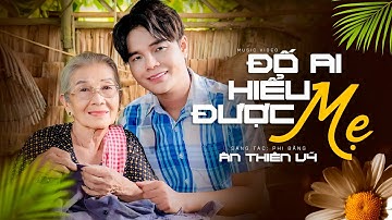 Đố Ai Hiểu Được Mẹ - Ân Thiên Vỹ | MV Official 4K | Khóc Hết Nước Mắt Khi Nghe Về Mẹ