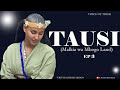 TAUSI EP 3 Umekosea Lakini Tamu 