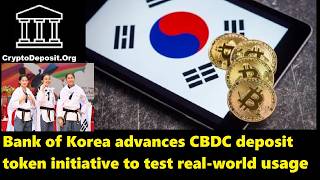 Bank of Korea advances CBDC deposit token initiative to test real-world usage