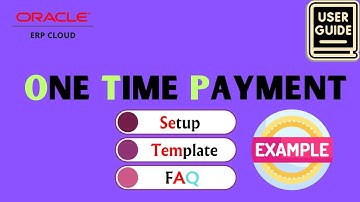 Oracle Fusion Cloud: The Ultimate Payables One Time Payment Tutorial