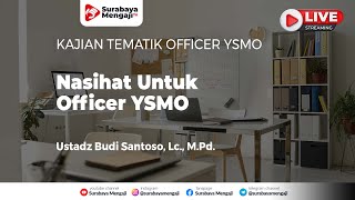 "Nasihat Untuk Officer YSMO" - Ustadz Budi Santoso, Lc., M.Pd. حفظه الله