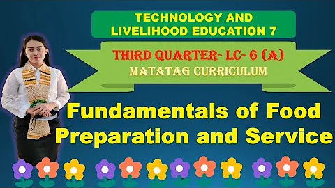 TLE 7: Quarter 3- LC 6 (A): FUNDAMENTALS OF FOOD PREPARATION AND SERVICE ||MATATAG CURRICULUM