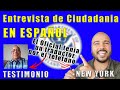 Entrevista de ciudadania en español 2022 TESTIMONIO de Dario desde la ciudad de el Bronx New York
