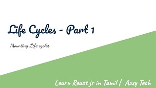 8) Life cycles - part 1 - Learn React js in Tamil