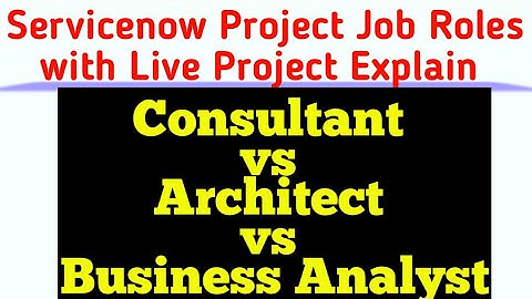 Consultant vs Architect vs Business Analyst #servicenow #consultant #architect #businessanalyst