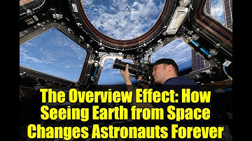 The Overview Effect: How Seeing Earth from Space Changes Astronauts Forever