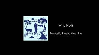 Watch Fantastic Plastic Machine Why Not video