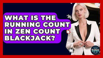 What Is The Running Count In Zen Count Blackjack? - The Blackjack Blueprint