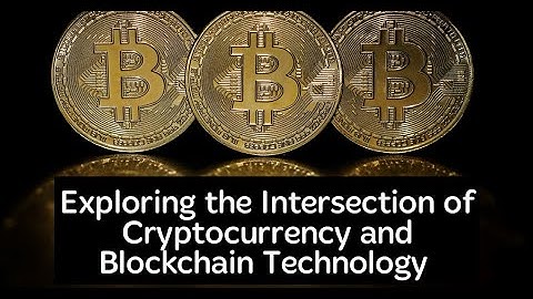 Exploring the Intersection of Cryptocurrency and Blockchain Technology in the Business World