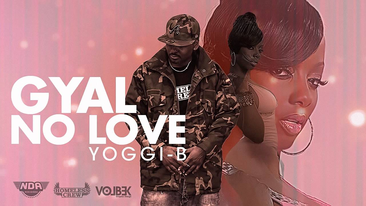 Watch Gyal no love - Yoggi-B (Prod. by NexxSound & El Activo) on YouTube Watch Gyal no love - Yoggi-B (Prod. by NexxSound & El Activo) on YouTube