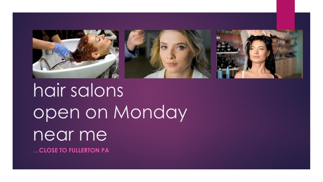 Hair Salons Open On Monday Near Me by Fullerton PA -- nearby Lehigh Valley... - YouTube
