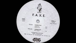 F.A.X.E. - I Wanna Fuck (Hardcore Mix)