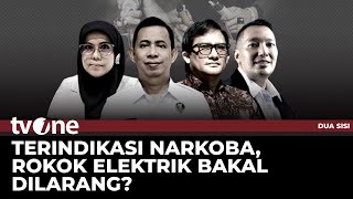 [FULL] Terindikasi Narkoba, Rokok Elektrik Bakal Dilarang? | Dua Sisi