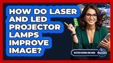 How Do Laser And LED Projector Lamps Improve Image? - NextGen Viewing and Audio